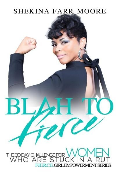 Cover for Shekina Farr Moore · Blah to Fierce: for Women Who Are Stuck in a Rut (Paperback Book) (2015)