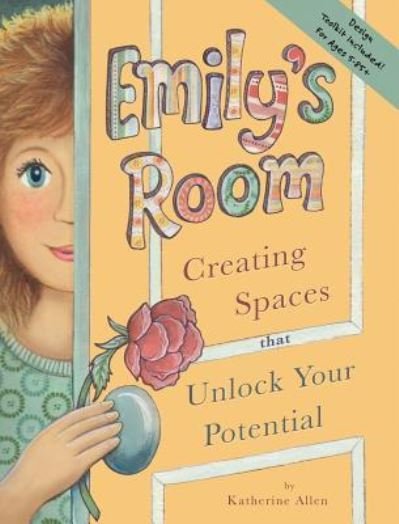 Cover for Katherine Allen · Emily's Room: Creating Spaces that Unlock Your Potential (Hardcover Book) (2015)
