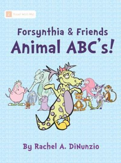 Cover for Rachel A Dinunzio · Forsynthia &amp; Friends: Animal ABC's (Hardcover Book) (2017)