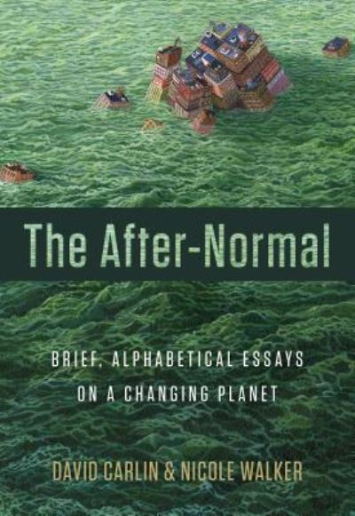 Cover for David Carlin · The After-Normal : Brief, Alphabetical Essays on a Changing Planet (Paperback Book) (2019)