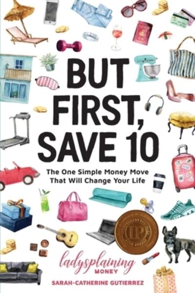 Cover for Sarah-Catherine Gutierrez · But First, Save 10: The One Simple Money Move That Will Change Your Life (Paperback Book) (2020)