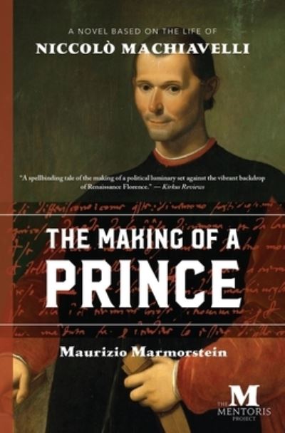 Cover for Maurizio Marmorstein · The Making of a Prince: A Novel Based on the Life of Niccolo Machiavelli (Paperback Book) (2018)