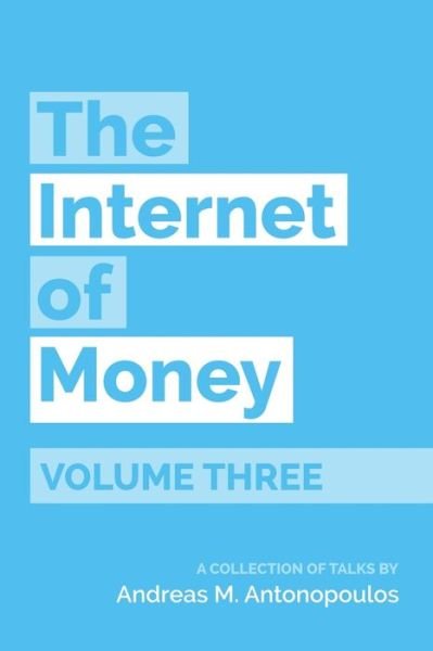 Cover for Andreas M. Antonopoulos · The Internet of Money Volume Three (Pocketbok) (2019)