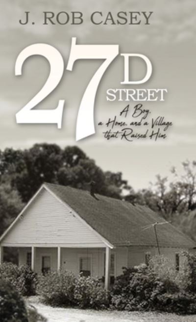 Cover for J Rob Casey · 27 D Street (Hardcover Book) (2020)