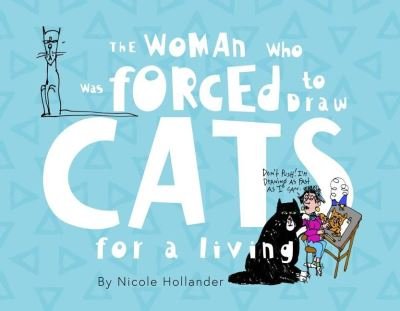 Cover for Nicole Hollander · The Woman Who Was Forced to Draw Cats for a Living (Paperback Book) (2023)