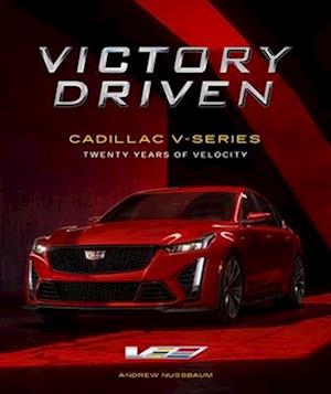 Cover for Andrew Nussbaum · Victory Driven: Cadillac V-Series // Twenty Years of Velocity (Hardcover Book) (2025)