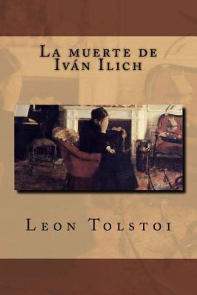 La muerte de Ivan Ilich - Léon Tolstoï - Kirjat - Createspace Independent Publishing Platf - 9781979533171 - maanantai 6. marraskuuta 2017