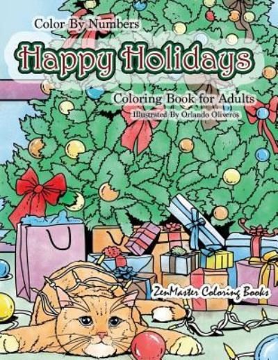 Cover for Zenmaster Coloring Books · Color By Numbers Happy Holidays Coloring Book for Adults: A Christmas Adult Color By Numbers Coloring Book With Holiday Scenes and Designs For Relaxation and Stress Relief: Santa, Presents, Christmas Trees, Ginger Bread Men, Mistletoe, Snowmen, and So Muc (Paperback Book) (2017)
