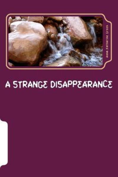 A Strange Disappearance - Anna Katharine Green - Kirjat - Createspace Independent Publishing Platf - 9781979942171 - lauantai 30. joulukuuta 2017