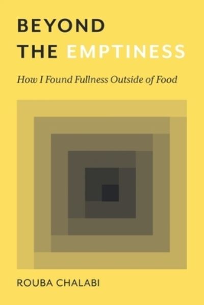 Cover for Rouba Chalabi · Beyond the Emptiness: How I Found Fullness Outside of Food (Paperback Book) (2020)