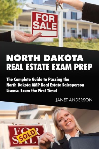 North Dakota  Real Estate Exam Prep : The Complete Guide to Passing the North Dakota AMP Real Estate Salesperson License Exam the First Time! - Janet Anderson - Livros - CreateSpace Independent Publishing Platf - 9781983956171 - 18 de janeiro de 2018