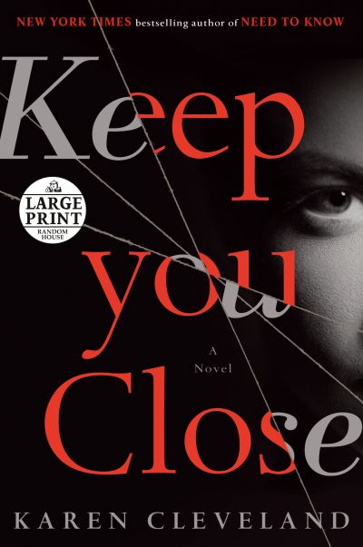 Cover for Karen Cleveland · Keep You Close: A Novel (Paperback Bog) [Large type / large print edition] (2019)