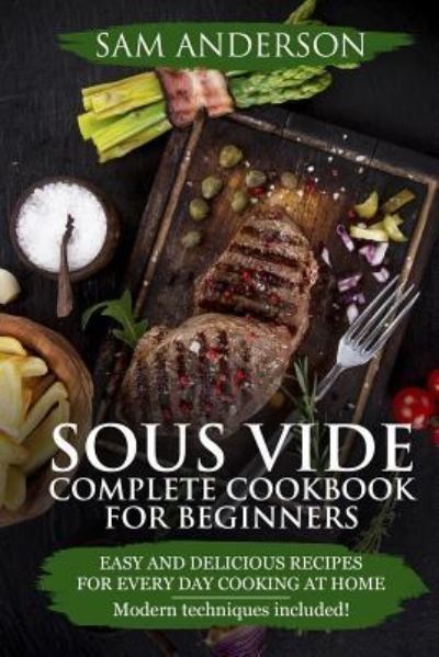 Cover for Sam Anderson · Sous Vide Complete Cookbook For Beginners (Paperback Book) (2018)