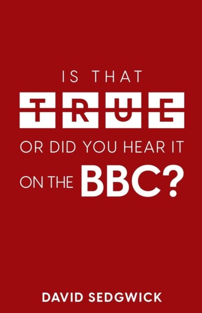 Cover for David Sedgwick · Is That True Or Did You Hear It On The BBC?: Disinformation and the BBC (Pocketbok) (2022)