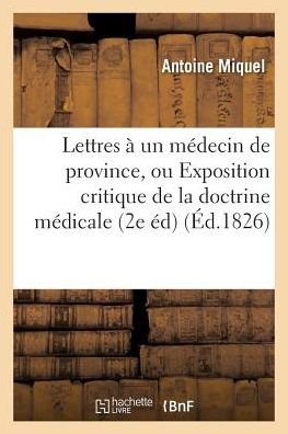 Cover for Miquel-a · Lettres a Un Medecin De Province, Ou Exposition Critique De La Doctrine Medicale (Paperback Bog) (2016)