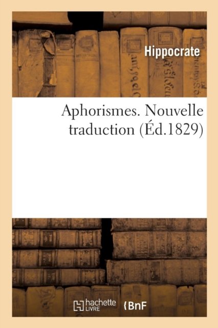 Aphorismes. Nouvelle Traduction - Hippocrate - Böcker - Hachette Livre - BNF - 9782329229171 - 1 december 2018