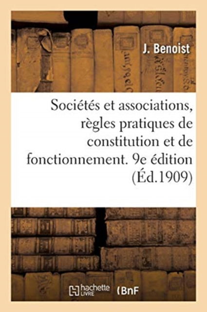 Societes Et Associations, Regles Pratiques de Constitution Et de Fonctionnement. 9e Edition - J Benoist - Książki - Hachette Livre - BNF - 9782329315171 - 1 września 2019