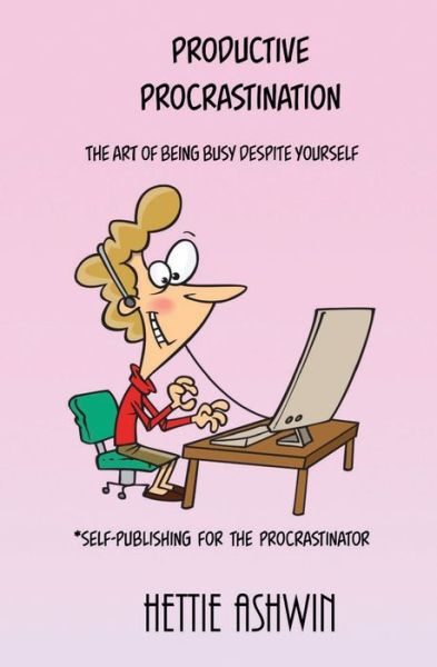 Cover for Hettie Ashwin · Productive Procrastination: A humorous, helpful guide to Self-publishing for the procrastinator. (Paperback Book) (2020)