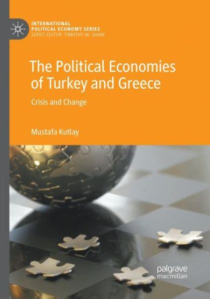 Cover for Mustafa Kutlay · The Political Economies of Turkey and Greece: Crisis and Change - International Political Economy Series (Paperback Book) [Softcover reprint of the original 1st ed. 2019 edition] (2019)