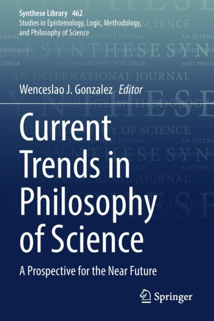 Cover for Current Trends in Philosophy of Science: A Prospective for the Near Future - Synthese Library (Paperback Book) [2022 edition] (2023)