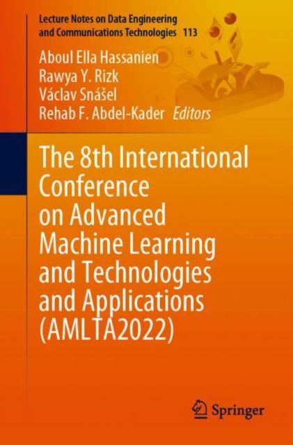 Cover for The 8th International Conference on Advanced Machine Learning and Technologies and Applications (AMLTA2022) - Lecture Notes on Data Engineering and Communications Technologies (Paperback Book) [1st ed. 2022 edition] (2022)