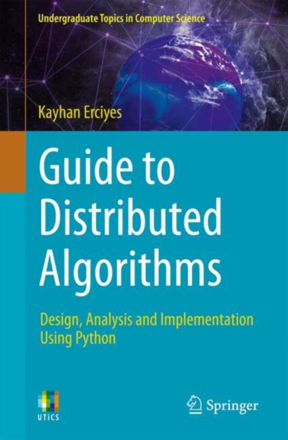 Guide to Distributed Algorithms: Design, Analysis and Implementation Using Python - Undergraduate Topics in Computer Science - K. Erciyes - Books - Springer International Publishing AG - 9783031790171 - April 23, 2025