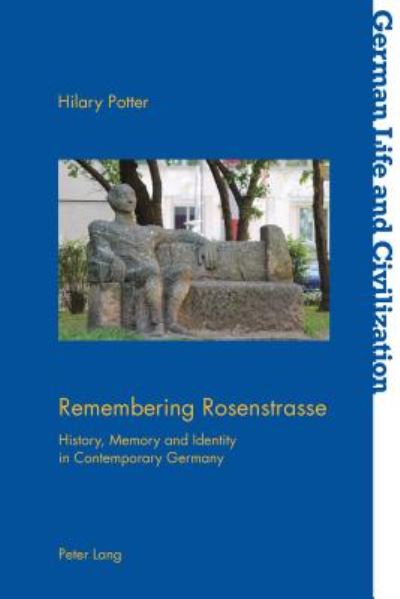 Cover for Hilary Potter · Remembering Rosenstrasse: History, Memory and Identity in Contemporary Germany - German Life &amp; Civilization (Paperback Book) [New edition] (2018)
