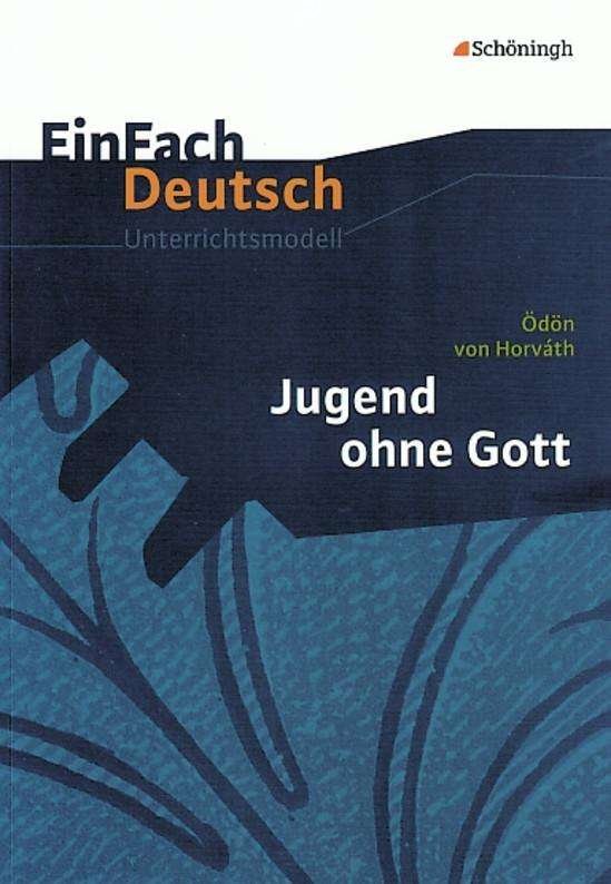 Einfach Deutsch: Jugend ohne Gott unterrichtsmodelle - Odon von Horvath - Książki - Bildungshaus Schulbuchverlage Westermann - 9783140223171 - 15 grudnia 2011