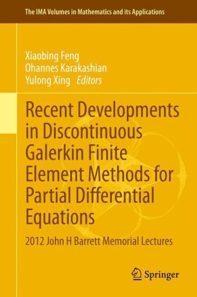 Cover for Xiaobing Feng · Recent Developments in Discontinuous Galerkin Finite Element Methods for Partial Differential Equations: 2012 John H Barrett Memorial Lectures - The IMA Volumes in Mathematics and its Applications (Hardcover bog) [2014 edition] (2013)