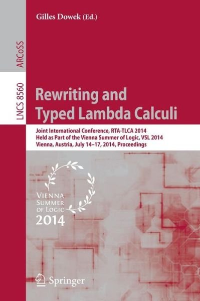 Cover for Gilles Dowek · Rewriting and Typed Lambda Calculi: Joint International Conferences, RTA and TLCA 2014, Held as Part of the Vienna Summer of Logic, VSL 2014, Vienna, Austria, July 14-17, 2014, Proceedings - Lecture Notes in Computer Science (Pocketbok) [2014 edition] (2014)