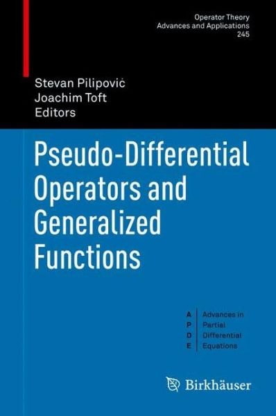 Stevan Pilipovic · Pseudo-Differential Operators and Generalized Functions - Operator Theory: Advances and Applications (Hardcover Book) [2015 edition] (2015)