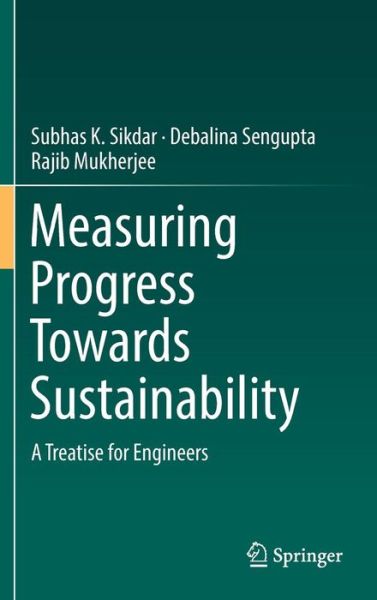 Cover for Subhas K. Sikdar · Measuring Progress Towards Sustainability: A Treatise for Engineers (Hardcover Book) [1st ed. 2017 edition] (2016)