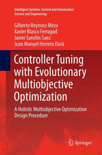 Cover for Gilberto Reynoso Meza · Controller Tuning with Evolutionary Multiobjective Optimization: A Holistic Multiobjective Optimization Design Procedure - Intelligent Systems, Control and Automation: Science and Engineering (Pocketbok) [Softcover reprint of the original 1st ed. 2017 edition] (2018)