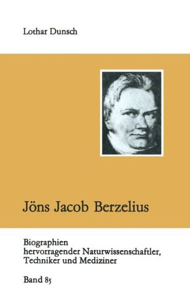 Joens Jacob Berzelius - Biographien Hervorragender Naturwissenschaftler, Techniker U - Lothar Dunsch - Libros - Vieweg+teubner Verlag - 9783322003171 - 1986