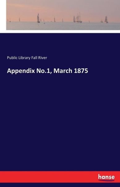 Cover for Public Library Fall River · Appendix No.1, March 1875 (Pocketbok) (2017)
