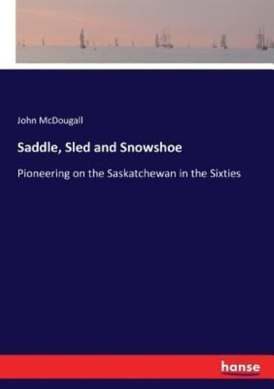 Cover for John McDougall · Saddle, Sled and Snowshoe (Pocketbok) (2017)