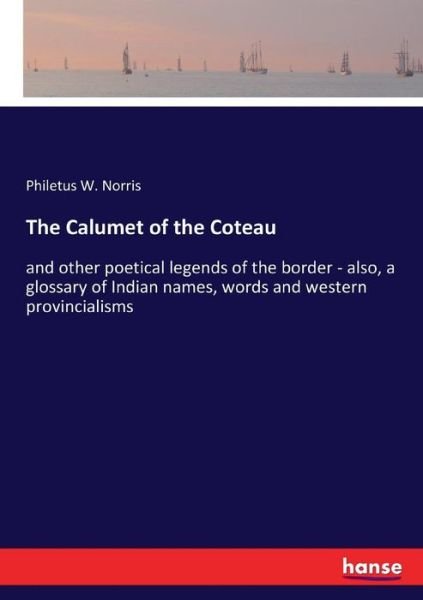 The Calumet of the Coteau - Norris - Bücher -  - 9783337391171 - 28. Dezember 2017
