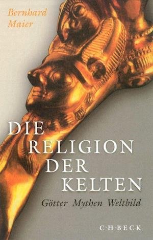Cover for Bernhard Maier · Die Religion der Kelten (Pocketbok) (2017)
