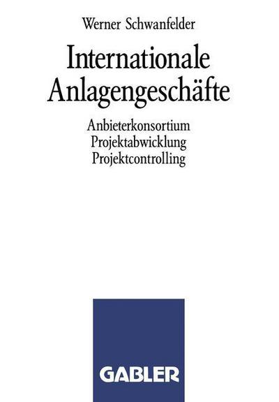 Cover for W Schwanfelder · Internationale Anlagengeschafte: Anbieterkonsortium, Projektabwicklung, Projektcontrolling (Paperback Book) [1989 edition] (1989)