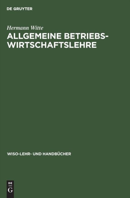 Cover for Hermann Witte · Allgemeine Betriebswirtschaftslehre - Wiso-Lehr- Und Handbucher (Hardcover Book) [Reprint 2018 edition] (2000)