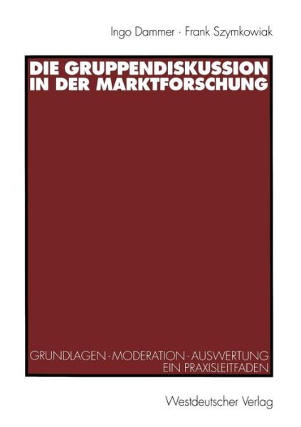 Cover for Ingo Dammer · Die Gruppendiskussion in Der Marktforschung: Grundlagen -- Moderation -- Auswertung Ein Praxisleitfaden (Paperback Book) [1998 edition] (1998)