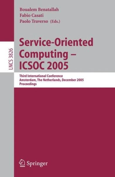 Cover for Boualem Benatallah · Service-Oriented Computing - ICSOC 2005: Third International Conference, Amsterdam, The Netherlands, December 12-15, 2005, Proceedings - Programming and Software Engineering (Pocketbok) [2005 edition] (2005)