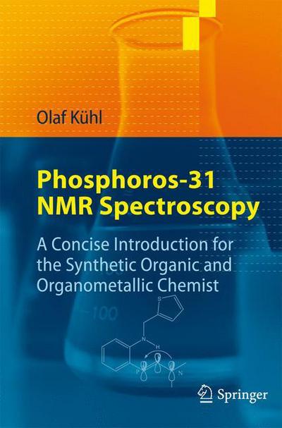 Cover for Olaf Kuhl · Phosphorus-31 NMR Spectroscopy: A Concise Introduction for the Synthetic Organic and Organometallic Chemist (Paperback Book) [2008 edition] (2008)