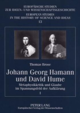 Cover for Thomas Brose · Johann Georg Hamann Und David Hume: Metaphysikkritik Und Glaube Im Spannungsfeld Der Aufklaerung- I Und II - Europaeische Studien Zur Ideen- Und Wissenschaftsgeschichte (Paperback Book) (2006)