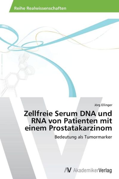 Cover for Jörg Ellinger · Zellfreie Serum Dna Und Rna Von Patienten Mit Einem Prostatakarzinom: Bedeutung Als Tumormarker (Paperback Bog) [German edition] (2013)