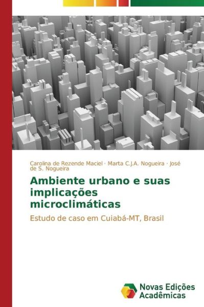 Cover for José De S. Nogueira · Ambiente Urbano E Suas Implicações Microclimáticas: Estudo De Caso Em Cuiabá-mt, Brasil (Paperback Book) [Portuguese edition] (2014)