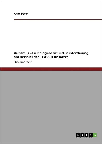 Cover for Peter, Anne, MD. · Autismus. Fruhdiagnostik Und Fruhforderung. Der Teacch Ansatz. (Paperback Book) [German edition] (2009)