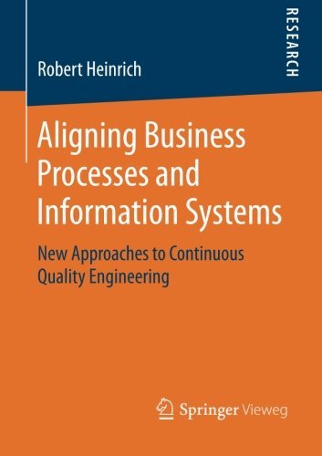Robert Heinrich · Aligning Business Processes and Information Systems: New Approaches to Continuous Quality Engineering (Pocketbok) [2014 edition] (2014)