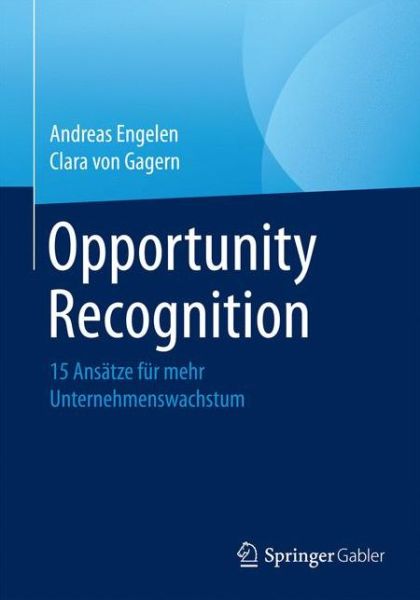 Cover for Andreas Engelen · Opportunity Recognition: 15 Ansatze Fur Mehr Unternehmenswachstum (Paperback Book) [1. Aufl. 2017 edition] (2017)