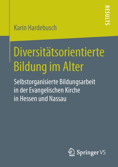 Cover for Karin Hardebusch · Diversitatsorientierte Bildung Im Alter: Selbstorganisierte Bildungsarbeit in Der Evangelischen Kirche in Hessen Und Nassau (Paperback Book) [1. Aufl. 2016 edition] (2016)
